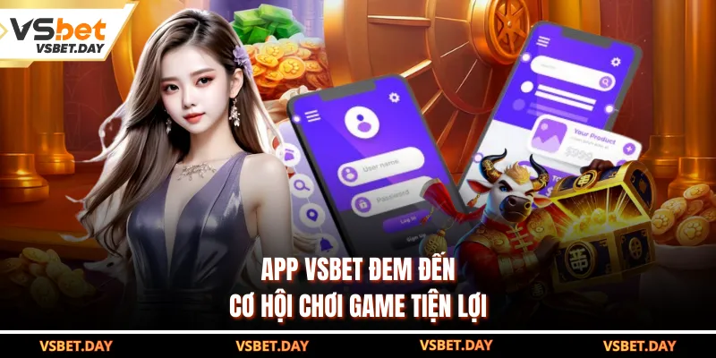 App VSBET đem đến cơ hội chơi game tiện lợi