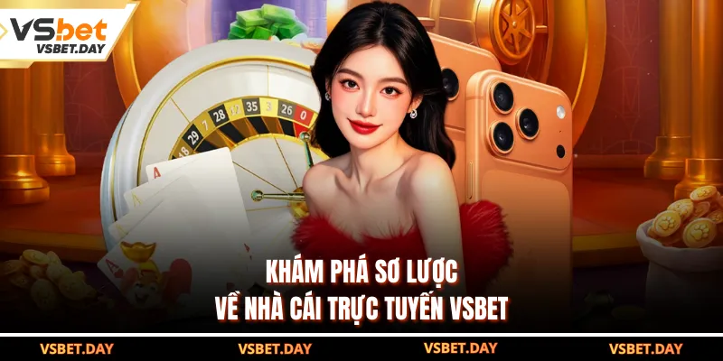 Khám phá sơ lược về nhà cái trực tuyến VSBET