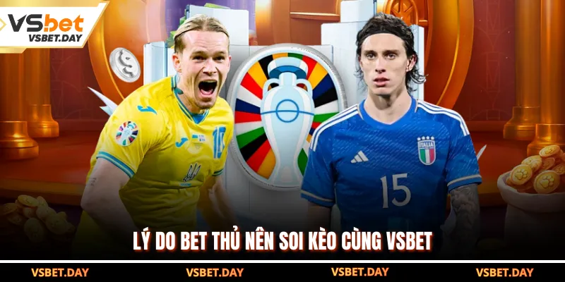 Lý do bet thủ nên soi kèo cùng VSBET