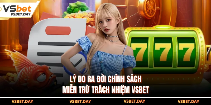 Lý do ra đời chính sách miễn trừ trách nhiệm VSBET