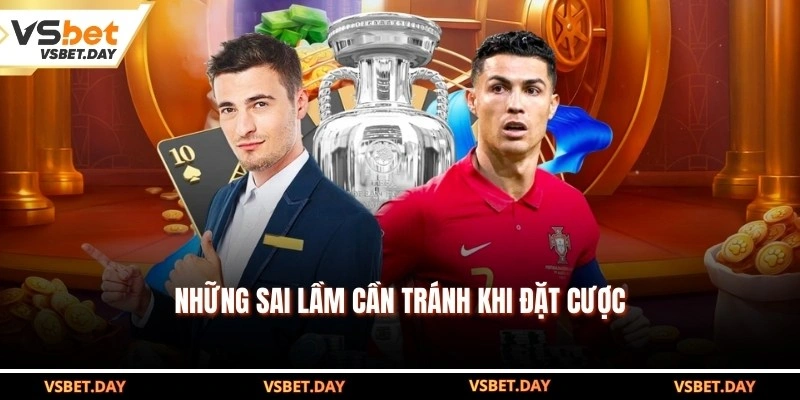 Những sai lầm cần tránh khi đặt cược