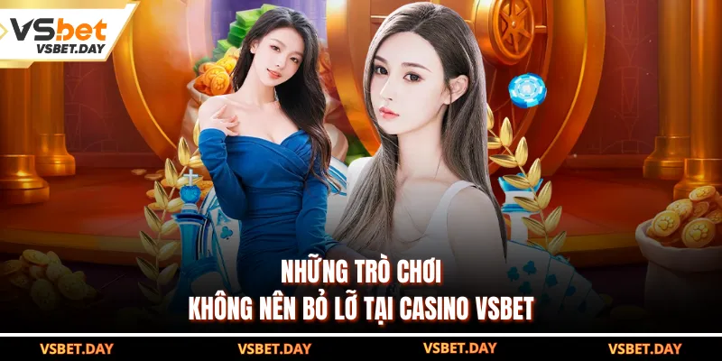 Những trò chơi không nên bỏ lỡ tại Casino VSBET